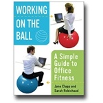 Working on the Ball: A Simple Guide to Office Fitness Book