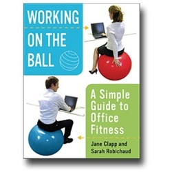 Working on the Ball: A Simple Guide to Office Fitness Book
